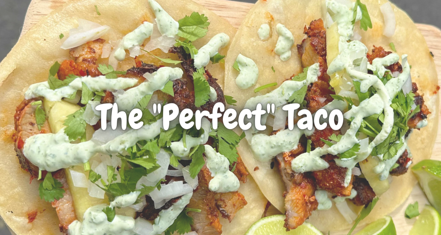 🤌🏻🌮What Makes the Perfect Taco